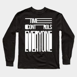 TIME CONTROLS EVERYONE - Typography & Lettering Long Sleeve T-Shirt